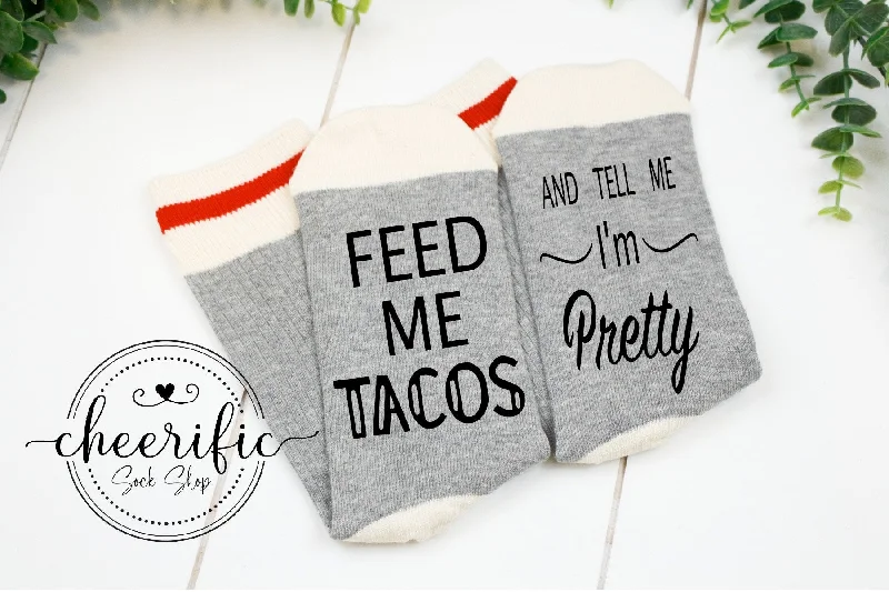 sock wonder -  Feed Me Tacos and Tell Me I'm Pretty Socks